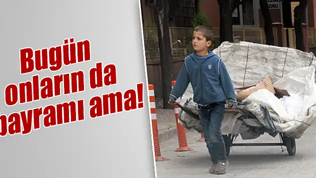 Yaşıtları bayram kutlarken, onlar çalışıyor