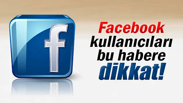 Facebook kullanıcıları dikkat!