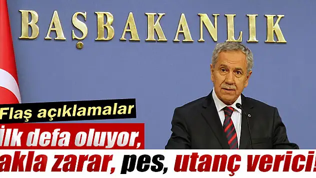 Arınç: 'İlk defa oluyor, akla zarar, pes, utanç verici'