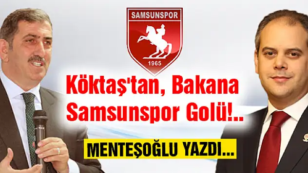 Köktaş'tan, Bakana Samsunspor Golü!..