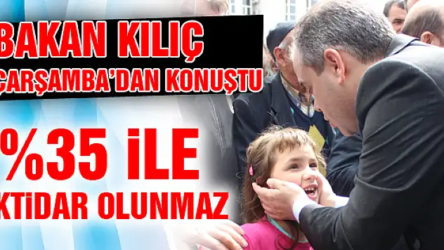 '%35 İLE İKTİDAR OLUNMAZ'
