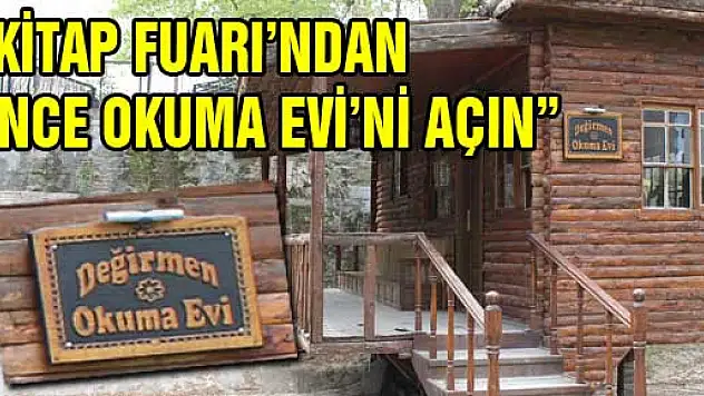 'KİTAP FUARI'NDAN ÖNCE OKUMA EVİ'Nİ AÇIN'