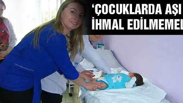 'Çocuklarda aşı ihmal edilmemeli'