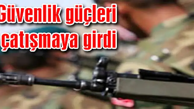 Güvenlik güçleri çatışmaya girdi