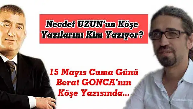 Necdet UZUN'un Köşe Yazılarını kim yazıyor?