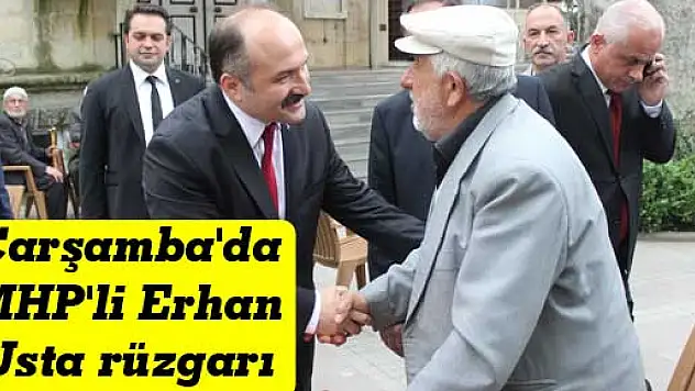Çarşamba'da MHP'li Erhan Usta rüzgarı