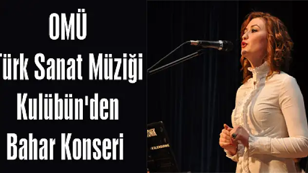OMÜ Türk Sanat Müziği Kulübün'den Bahar Konseri