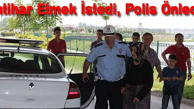 İntihar etmek istedi, polis önledi
