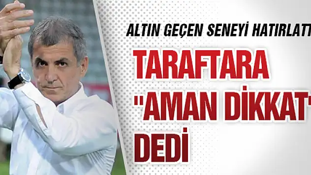 Altın Geçen Seneyi Hatırlattı Taraftara 'Aman Dikkat' Dedi