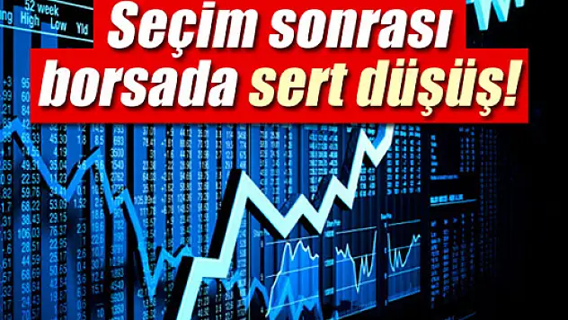 Borsada seçim sonrası sert düşüş
