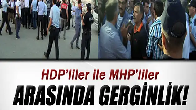 HDP'liler ile MHP'liler arasında gerginlik