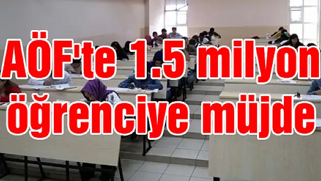 AÖF'te 1.5 milyon öğrenciye müjde