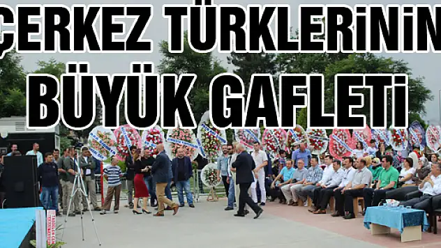 Çerkez Türklerinin Büyük GAFLETİ