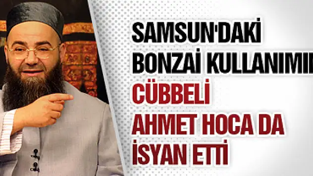 Bonzai'ye Cübbeli Ahmet Hoca da İsyan Etti