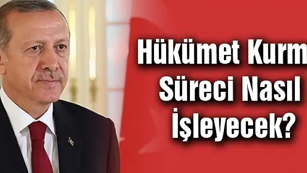 Hükümet Kurma Süreci Nasıl İşleyecek?