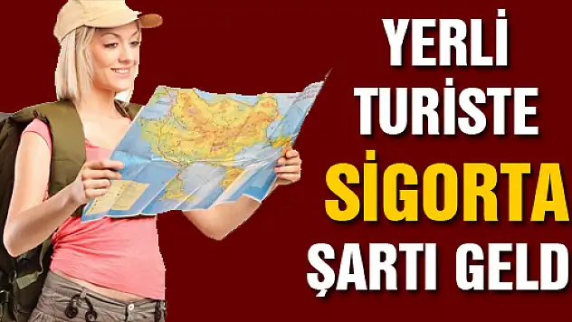 YERLİ TURİSTE SİGORTA ŞARTI GELDİ
