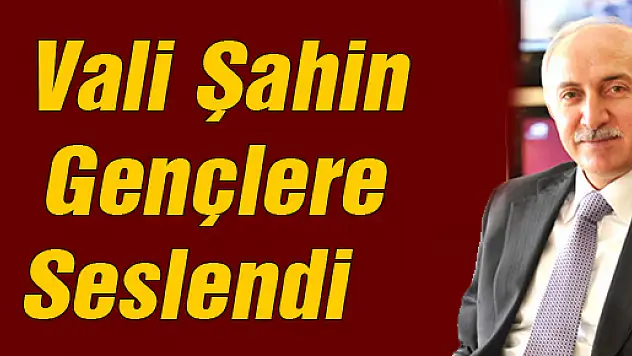 Vali Şahin Gençlere Seslendi