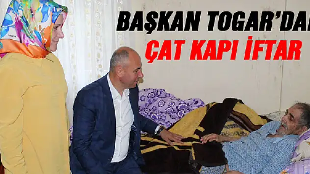 BAŞKAN TOGAR'DAN ÇAT KAPI İFTAR