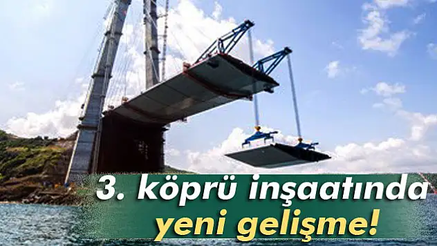 3'üncü köprünün 'kedi yolu' montajı tamamlandı