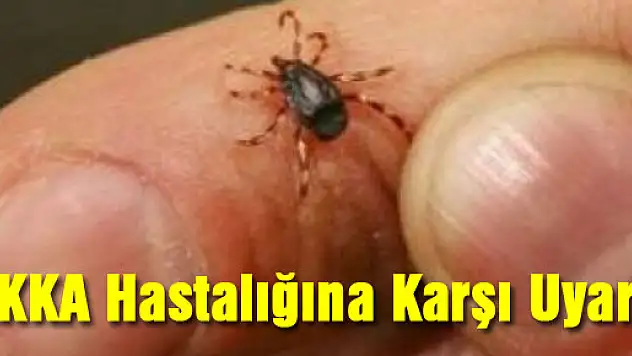 KKKA Hastalığına Karşı Uyarı