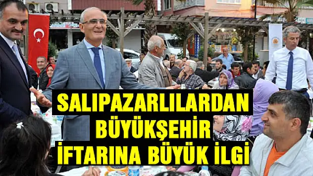 SALIPAZARLILARDAN BÜYÜKŞEHİR İFTARINA BÜYÜK İLGİ