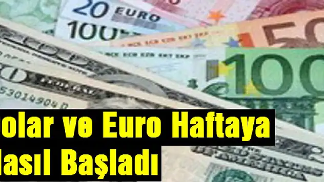 Dolar ve euro haftaya nasıl başladı?