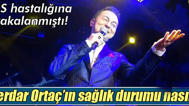 Serdar Ortaç sağlığına tamamen kavuştuğunu açıkladı