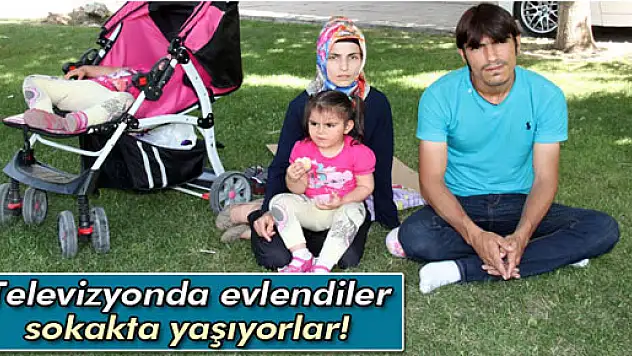 Televizyonda evlendiler sokakta yaşıyorlar