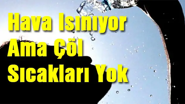Hava Isınıyor Ama Çöl Sıcakları Yok