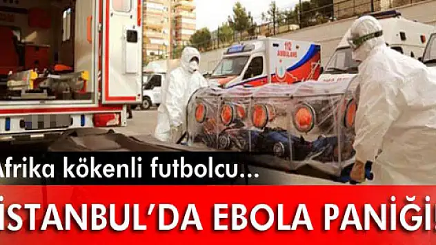 İstanbul'da ebola paniği