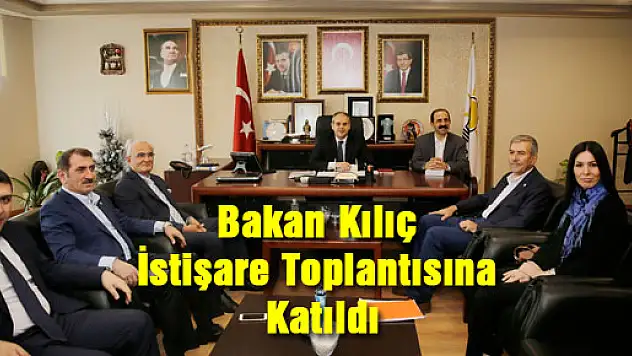 Bakan Kılıç İstişare Toplantısına Katıldı