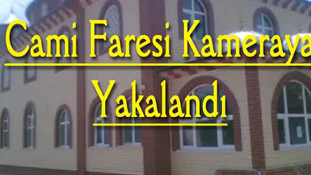 Cami Faresi kameraya yakalandı