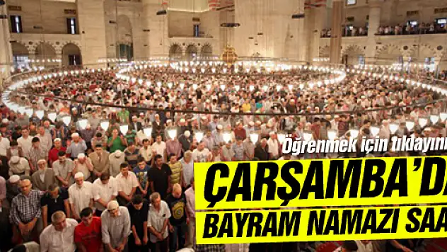 ÇARŞAMBA'DA BAYRAM NAMAZI SAATi