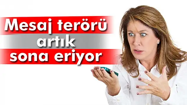 Mesaj terörü artık sona eriyor