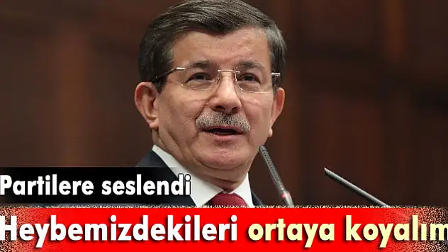 Davutoğlu: 'Heybemizdekileri ortaya koyalım'