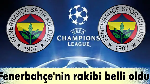 Fenerbahçe'nin rakibi belli oldu!