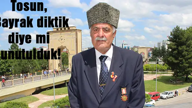 Tosun, 'Bayrak diktik diye mi unutulduk!