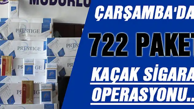 ÇARŞAMBA'DA 722 PAKET KAÇAK SİGARA OPERASYONU...