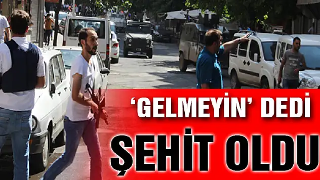 Ailesine 'gelmeyin' dedi şehit oldu