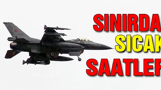 Sınırda sıcak saatler