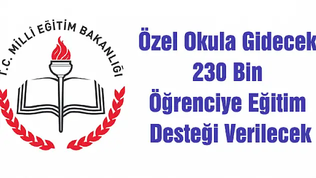 Özel Okula Gidecek 230 Bin Öğrenciye Eğitim Desteği Verilecek