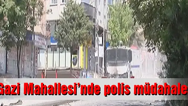 Gazi Mahallesi'nde polis müdahalesi