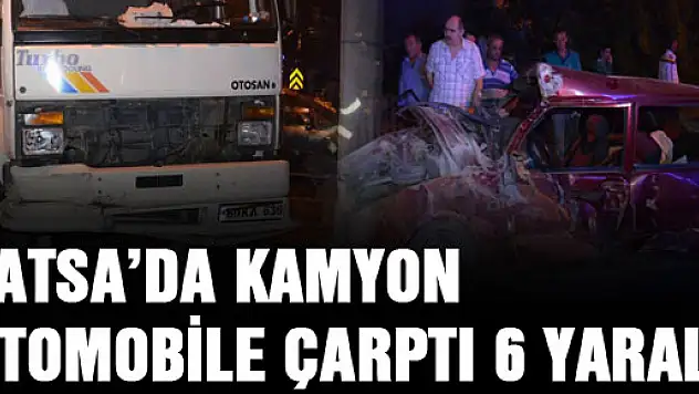 FATSA'DA KAMYON OTOMOBİLE ÇARPTI: 6 YARALI