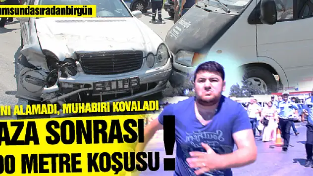  KAZAYI BIRAKTI, MUHABİRİ KOVALADI