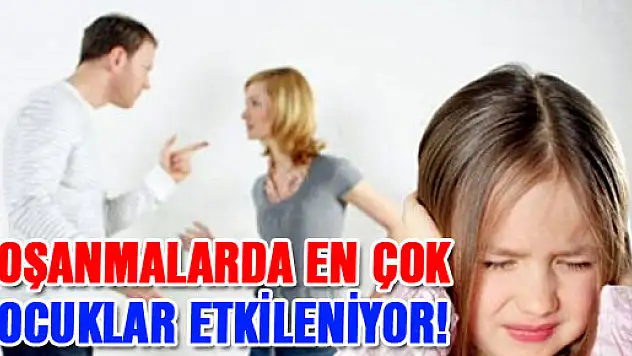 Boşanmalarda en çok çocuklar etkileniyor!