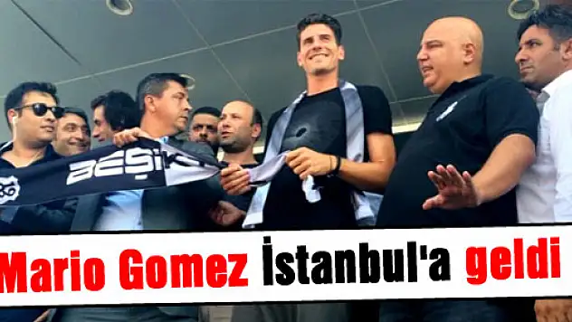 Mario Gomez İstanbul'a geldi