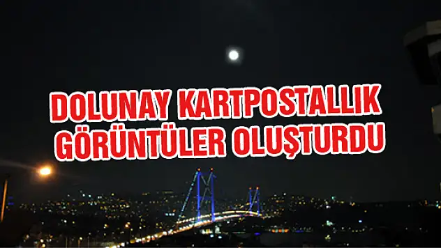 İstanbul'da dolunay kartpostallık görüntüler oluşturdu