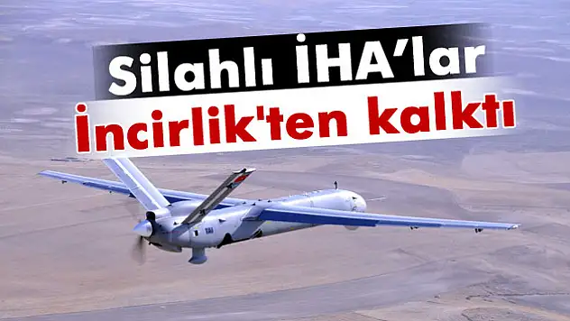 Pentagon: 'Silahlı İHA'lar İncirlik'ten kalktı'