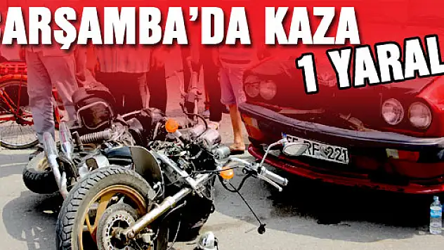 ÇARŞAMBA'DA KAZA : 1 YARALI