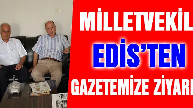 Milletvekili Edis'ten Gazetemize ziyaret